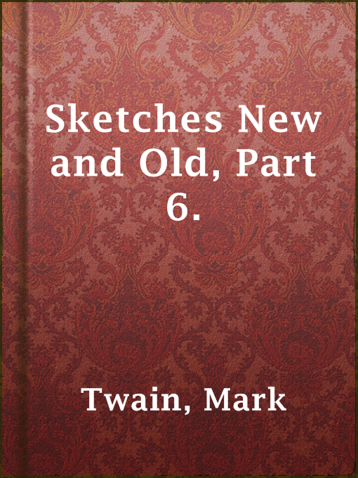 Title details for Sketches New and Old, Part 6. by Mark Twain - Available
